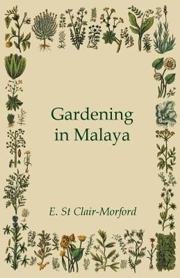 Gardening in Malaya by Clair-Morford, E. St