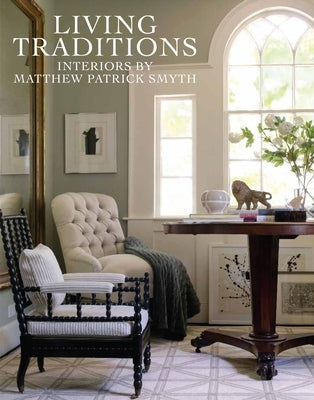 Living Traditions: Interiors by Matthew Patrick Smyth by Smyth, Matthew Patrick