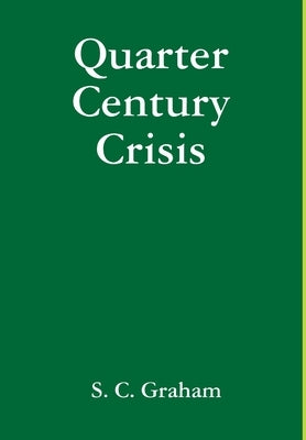 Quarter Century Crisis by Graham, S. C.