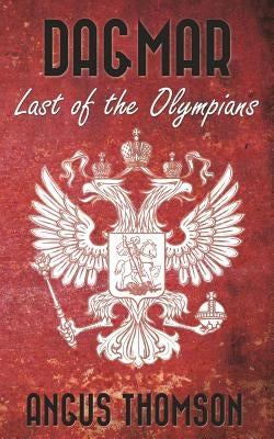 Dagmar: Last of the Olympians by Thomson, Angus