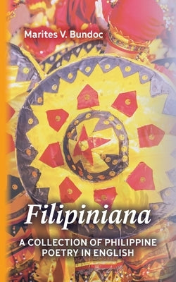 Filipiniana: A Collection of Philippine Poetry in English by Bundoc, Marites V.