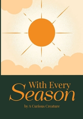 With Every Season by A Curious Creature