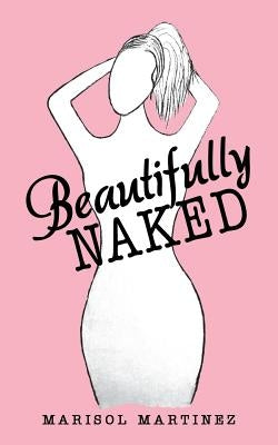 Beautifully Naked by Martinez, Marisol