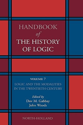 Logic and the Modalities in the Twentieth Century: Volume 7 by Gabbay, Dov M.