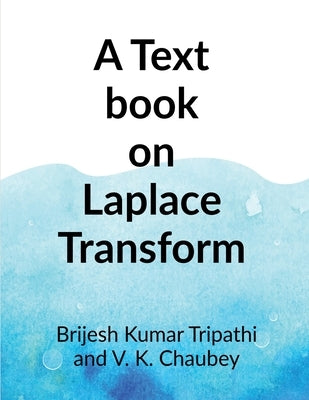 A Text book on Laplace Transform by Brijesh Kumar Tripathi