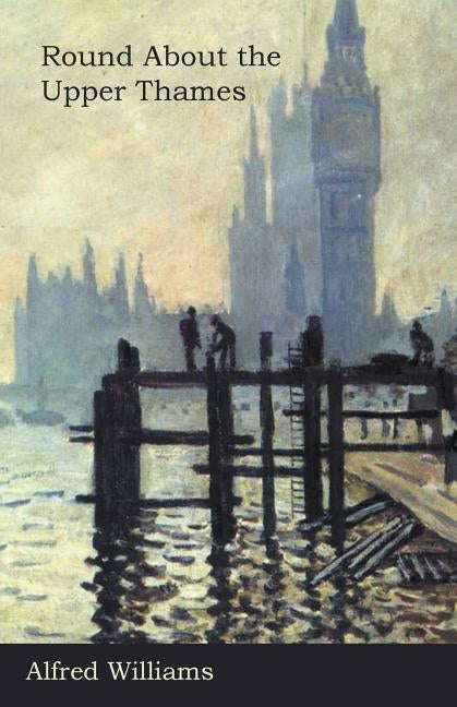 Round About the Upper Thames by Williams, Alfred