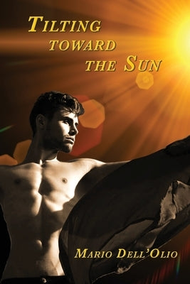 Tilting Toward the Sun: A Chance to Love by Dell'olio, Mario