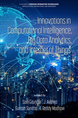 Innovations in Computational Intelligence, Big Data Analytics, and Internet of Things by Goundar, Sam