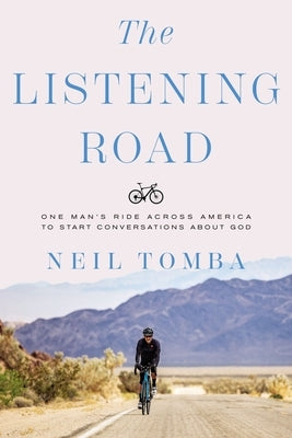 The Listening Road: One Man's Ride Across America to Start Conversations about God by Tomba, Neil