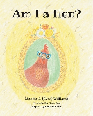 Am I a Hen? by (Eves) Williams, Marcia J.