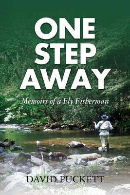 One Step Away: Memoirs of a Fly Fisherman by Puckett, David