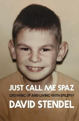 Just Call Me Spaz by Stendel, David