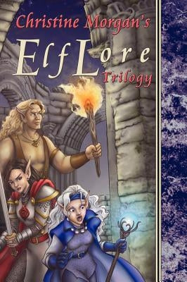 The ElfLore Trilogy by Morgan, Christine M.