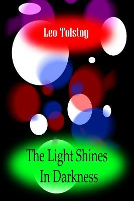 The Light Shines In Darkness by Tolstoy, Leo