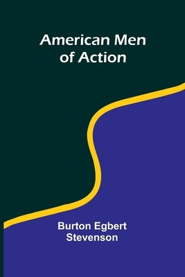 American Men of Action by Egbert Stevenson, Burton