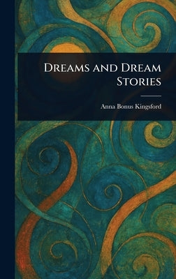 Dreams and Dream Stories by Kingsford, Anna Bonus