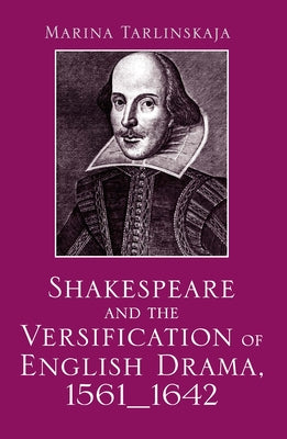 Shakespeare and the Versification of English Drama, 1561-1642 by Tarlinskaja, Marina
