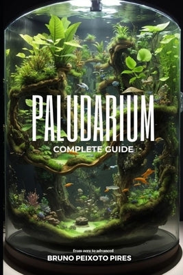 Paludarium: Complete Guide by Peixoto Pires, Bruno