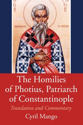 The Homilies of Photius, Patriarch of Constantinople by Mango, Cyril