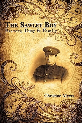 The Sawley Boy: Bravery, Duty & Family by Myers, Christine
