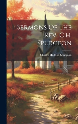 Sermons Of The Rev. C.h. Spurgeon by Spurgeon, Charles Haddon