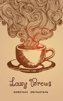 Lazy Brews by Srivastava, Shreyasi