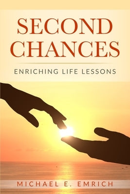 Second Chances: Enriching Life Lessons by Emrich, Michael E.
