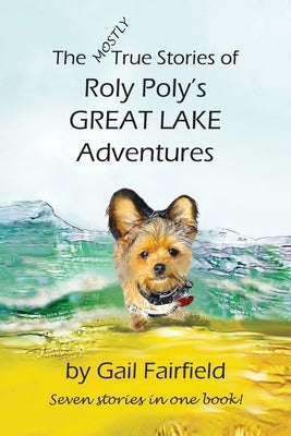 The MOSTLY True Stories of Roly Poly's Great Lake Adventures by Fairfield, Gail