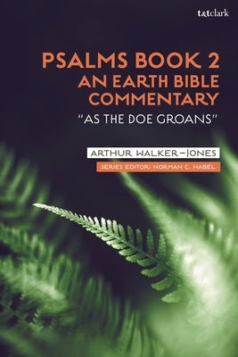Psalms Book 2: An Earth Bible Commentary: "As a Doe Groans" by Walker-Jones, Arthur