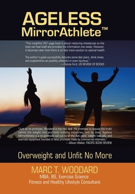 Ageless Mirrorathlete: Overweight and Unfit No More by Woodard, Marc T.
