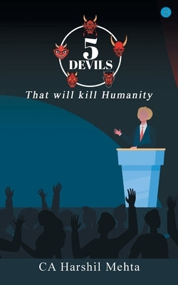 5 Devils: That will kill Humanity by Mehta, Ca Harshil