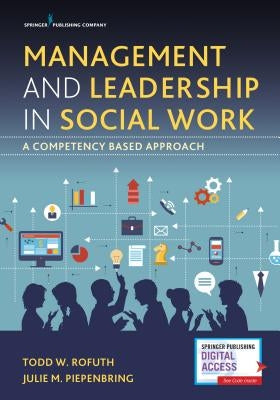 Management and Leadership in Social Work: A Competency-Based Approach by Rofuth, Todd