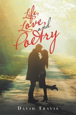 Life, Love, and Poetry by Travis, David