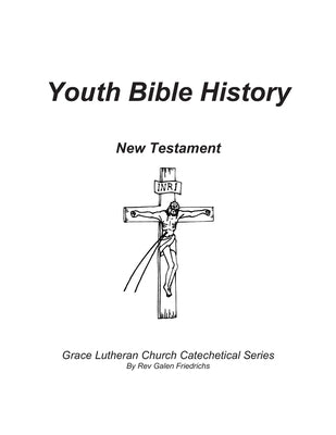 Youth Bible History, New Testament: For use with 100 Bible Stories, Concordia Publishing House by Friedrichs, Galen