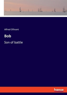 Bob: Son of battle by Ollivant, Alfred