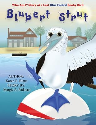 Blubert Strut: Who Am I? Story of a Lost Blue Footed Booby Bird by Blanc, Karen E.