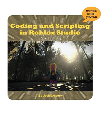 Coding and Scripting in Roblox Studio by Gregory, Josh