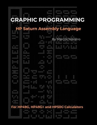GRAPHIC PROGRAMMING HP Saturn Assembly Language: FOR HP49G, HP49G+ and HP50G CALCULATORS by Navarro, Marcos