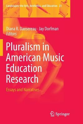 Pluralism in American Music Education Research: Essays and Narratives by Dansereau, Diana R.