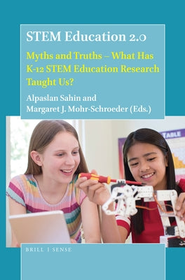Stem Education 2.0: Myths and Truths - What Has K-12 Stem Education Research Taught Us? by Sahin, Alpaslan