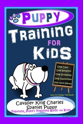 Puppy Training for Kids, Dog Care, Dog Behavior, Dog Grooming, Dog Ownership, Dog Hand Signals, Easy, Fun Training * Fast Results, Cavalier King Charl by Trayner, Poppy