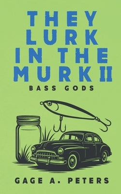 They Lurk in the Murk by Peters, Gage A.