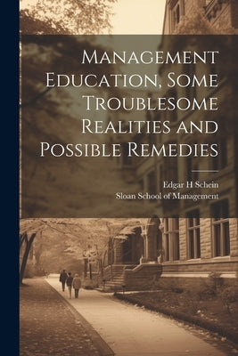 Management Education, Some Troublesome Realities and Possible Remedies by Schein, Edgar H.