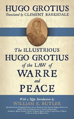 The Illustrious Hugo Grotius of the Law of Warre and Peace by Grotius, Hugo
