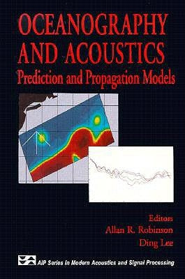 Oceanography and Acoustics: Prediction and Propagation Models by Robinson, Allan R.