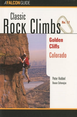 Classic Rock Climbs No. 17 Golden Cliffs, Colorado by Hubbel, Peter