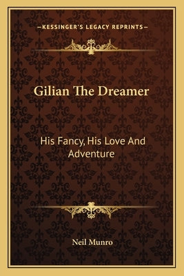 Gilian The Dreamer: His Fancy, His Love And Adventure by Munro, Neil