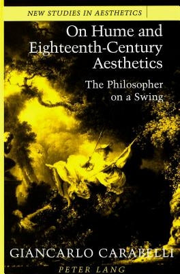 On Hume and Eighteenth-Century Aesthetics: The Philosopher on a Swing- Translated by Joan Krakover Hall by Carabelli, Giancarlo