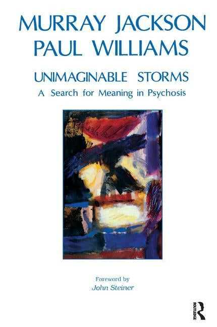 Unimaginable Storms: A Search for Meaning in Psychosis by Jackson, Murray