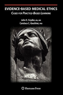 Evidence-Based Medical Ethics:: Cases for Practice-Based Learning by Snyder, John E.